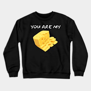 You Are My Cheese_(I Am Your Macaroni) Crewneck Sweatshirt